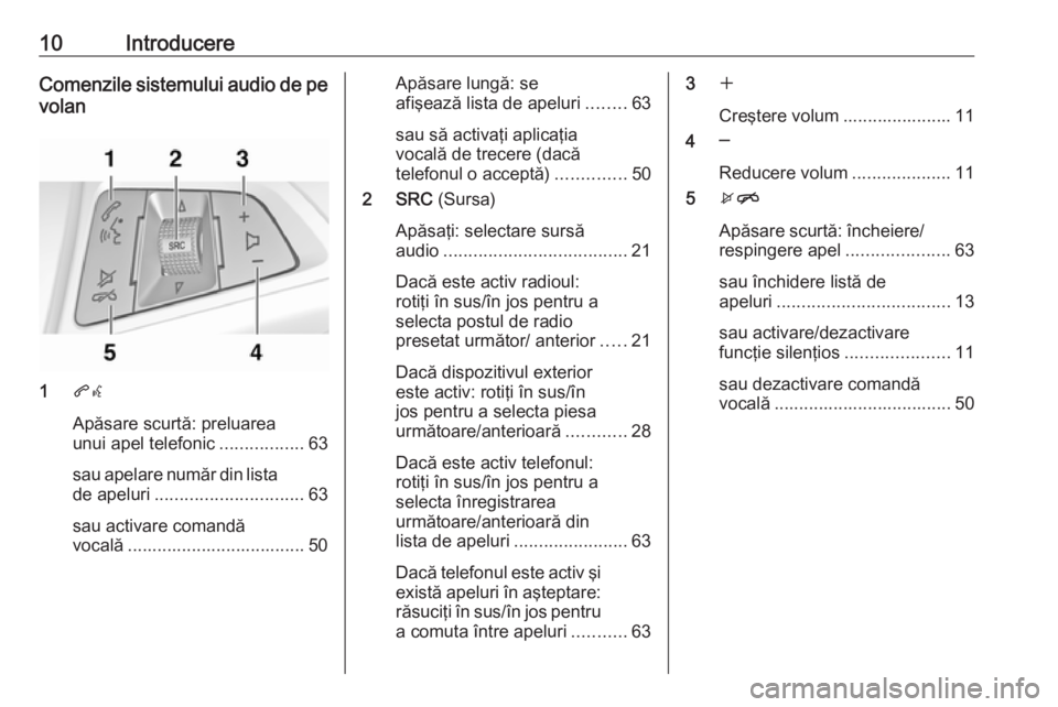 OPEL ZAFIRA C 2017.5  Manual pentru sistemul Infotainment (in Romanian) 10IntroducereComenzile sistemului audio de pevolan
1 qw
Apăsare scurtă: preluarea
unui apel telefonic .................63
sau apelare număr din lista
de apeluri .............................. 63
sa