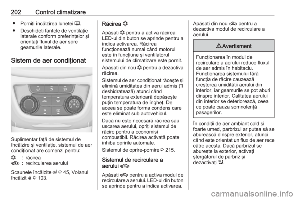 OPEL ZAFIRA C 2018 Manual de utilizare (in Romanian) 202Control climatizare●Porniţi încălzirea lunetei Ü.
● Deschideţi fantele de ventilaţie laterale conform preferinţelor şi
orientaţi fluxul de aer spre
geamurile laterale.
Sistem de aer c OPEL ZAFIRA C 2018 Manual de utilizare (in Romanian) 202Control climatizare●Porniţi încălzirea lunetei Ü.
● Deschideţi fantele de ventilaţie laterale conform preferinţelor şi
orientaţi fluxul de aer spre
geamurile laterale.
Sistem de aer c