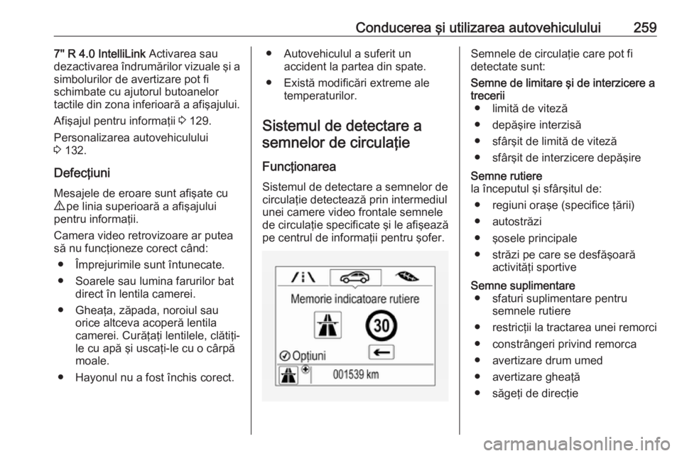 OPEL ZAFIRA C 2018 Manual de utilizare (in Romanian) Conducerea şi utilizarea autovehiculului2597'' R 4.0 IntelliLink Activarea sau
dezactivarea îndrumărilor vizuale şi a
simbolurilor de avertizare pot fi
schimbate cu ajutorul butoanelor
tac OPEL ZAFIRA C 2018 Manual de utilizare (in Romanian) Conducerea şi utilizarea autovehiculului2597'' R 4.0 IntelliLink Activarea sau
dezactivarea îndrumărilor vizuale şi a
simbolurilor de avertizare pot fi
schimbate cu ajutorul butoanelor
tac