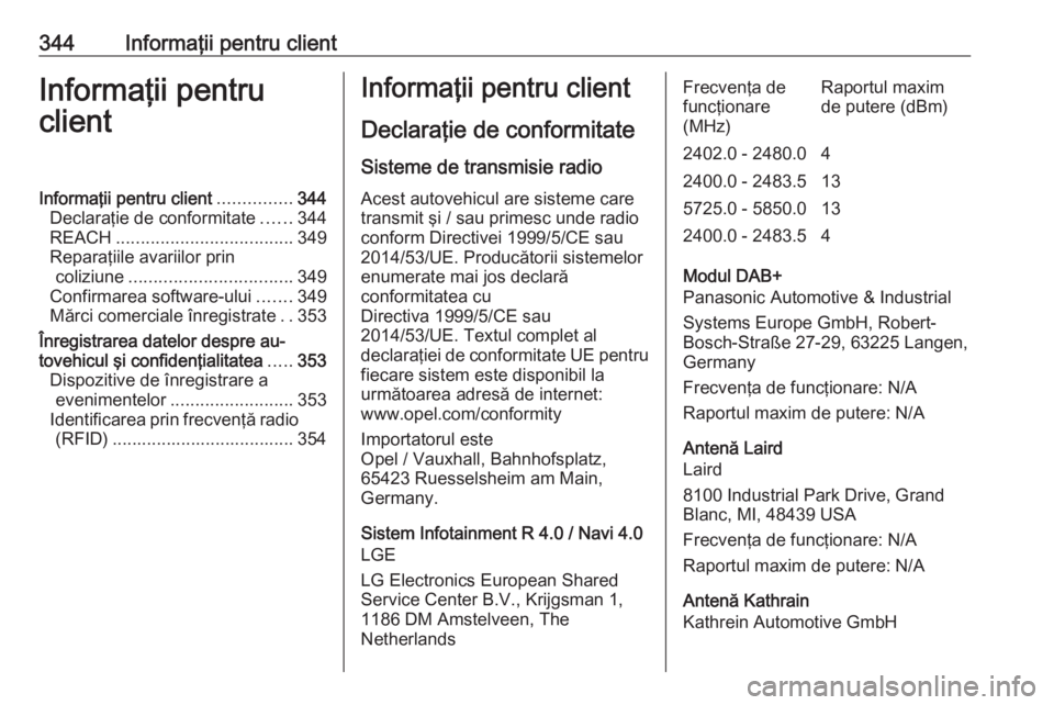 OPEL ZAFIRA C 2018 Manual de utilizare (in Romanian) 344Informaţii pentru clientInformaţii pentru
clientInformaţii pentru client ...............344
Declaraţie de conformitate ......344
REACH .................................... 349
Reparaţiile avar OPEL ZAFIRA C 2018 Manual de utilizare (in Romanian) 344Informaţii pentru clientInformaţii pentru
clientInformaţii pentru client ...............344
Declaraţie de conformitate ......344
REACH .................................... 349
Reparaţiile avar