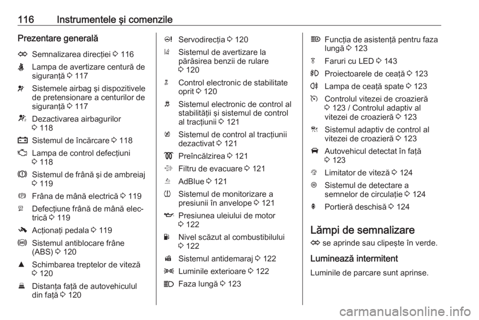 OPEL ZAFIRA C 2018.5 Manual de utilizare (in Romanian) 116Instrumentele şi comenzilePrezentare generalăOSemnalizarea direcţiei 3 116XLampa de avertizare centură de
siguranţă 3 117vSistemele airbag şi dispozitivele
de pretensionare a centurilor de
OPEL ZAFIRA C 2018.5 Manual de utilizare (in Romanian) 116Instrumentele şi comenzilePrezentare generalăOSemnalizarea direcţiei 3 116XLampa de avertizare centură de
siguranţă 3 117vSistemele airbag şi dispozitivele
de pretensionare a centurilor de
