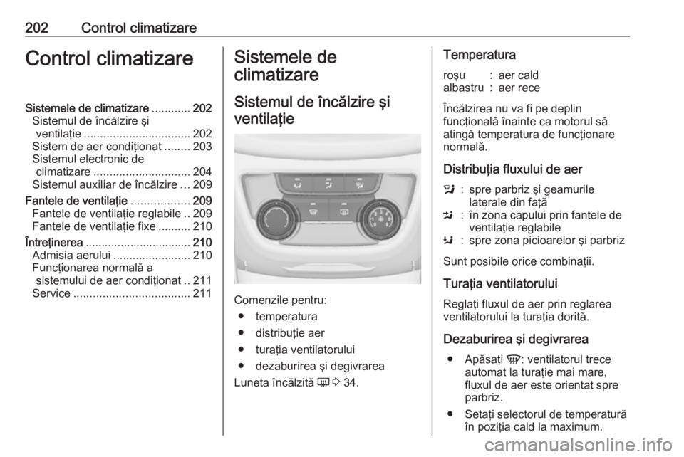 OPEL ZAFIRA C 2018.5 Manual de utilizare (in Romanian) 202Control climatizareControl climatizareSistemele de climatizare............202
Sistemul de încălzire şi ventilaţie ................................. 202
Sistem de aer condiţionat ........203
Si OPEL ZAFIRA C 2018.5 Manual de utilizare (in Romanian) 202Control climatizareControl climatizareSistemele de climatizare............202
Sistemul de încălzire şi ventilaţie ................................. 202
Sistem de aer condiţionat ........203
Si