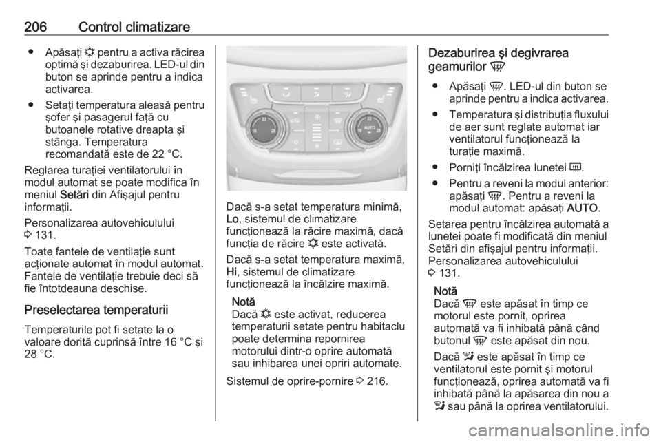 OPEL ZAFIRA C 2018.5 Manual de utilizare (in Romanian) 206Control climatizare●Apăsaţi n pentru a activa răcirea
optimă şi dezaburirea. LED-ul din
buton se aprinde pentru a indica
activarea.
● Setaţi temperatura aleasă pentru
şofer şi pasager OPEL ZAFIRA C 2018.5 Manual de utilizare (in Romanian) 206Control climatizare●Apăsaţi n pentru a activa răcirea
optimă şi dezaburirea. LED-ul din
buton se aprinde pentru a indica
activarea.
● Setaţi temperatura aleasă pentru
şofer şi pasager