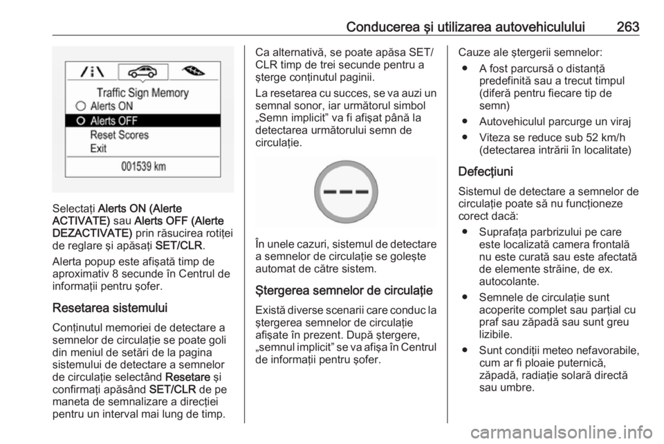 OPEL ZAFIRA C 2018.5 Manual de utilizare (in Romanian) Conducerea şi utilizarea autovehiculului263
Selectaţi Alerts ON (Alerte
ACTIVATE) sau Alerts OFF (Alerte
DEZACTIVATE) prin răsucirea rotiţei
de reglare şi apăsaţi SET/CLR.
Alerta popup este OPEL ZAFIRA C 2018.5 Manual de utilizare (in Romanian) Conducerea şi utilizarea autovehiculului263
Selectaţi Alerts ON (Alerte
ACTIVATE) sau Alerts OFF (Alerte
DEZACTIVATE) prin răsucirea rotiţei
de reglare şi apăsaţi SET/CLR.
Alerta popup este