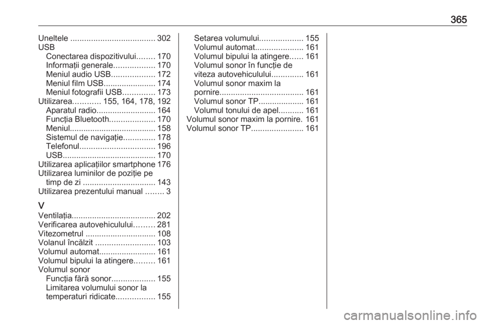 OPEL ZAFIRA C 2018.5 Manual de utilizare (in Romanian) 365Uneltele ..................................... 302
USB Conectarea dispozitivului ........170
Informaţii generale ..................170
Meniul audio USB ...................172
Meniul film USB...... OPEL ZAFIRA C 2018.5 Manual de utilizare (in Romanian) 365Uneltele ..................................... 302
USB Conectarea dispozitivului ........170
Informaţii generale ..................170
Meniul audio USB ...................172
Meniul film USB......