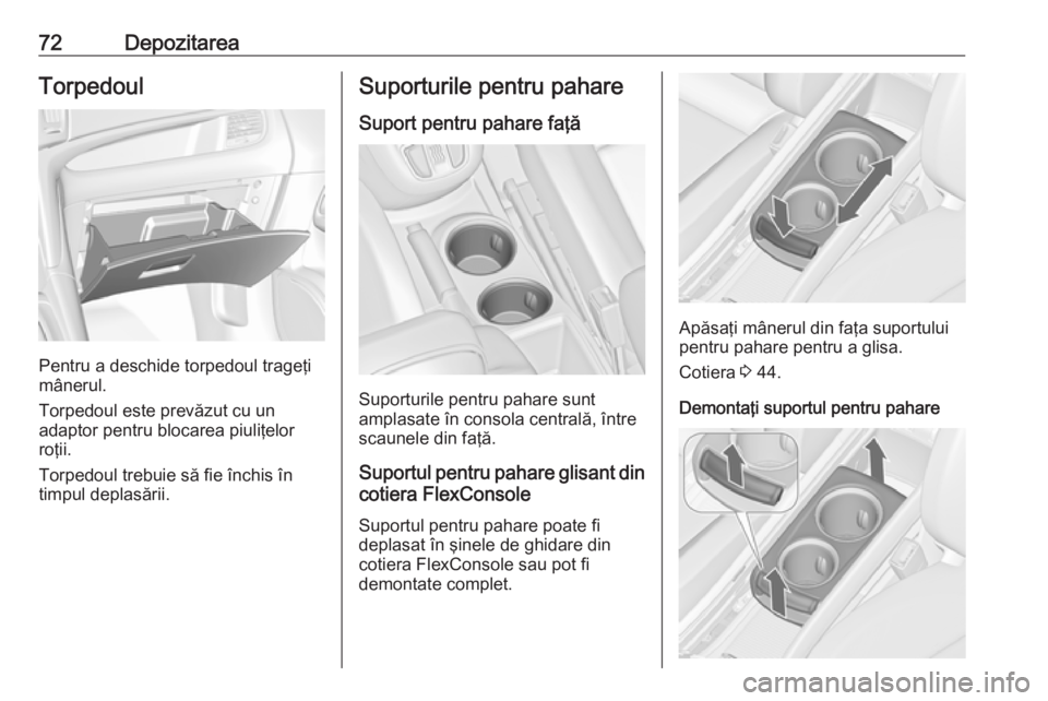 OPEL ZAFIRA C 2018.5 Manual de utilizare (in Romanian) 72DepozitareaTorpedoul
Pentru a deschide torpedoul trageţi
mânerul.
Torpedoul este prevăzut cu un adaptor pentru blocarea piuliţelor
roţii.
Torpedoul trebuie să fie închis în
timpul deplasări OPEL ZAFIRA C 2018.5 Manual de utilizare (in Romanian) 72DepozitareaTorpedoul
Pentru a deschide torpedoul trageţi
mânerul.
Torpedoul este prevăzut cu un adaptor pentru blocarea piuliţelor
roţii.
Torpedoul trebuie să fie închis în
timpul deplasări