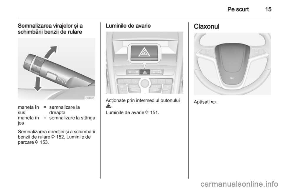 OPEL ZAFIRA TOURER 2013.5 Manual de utilizare (in Romanian) OPEL ZAFIRA TOURER 2013.5 Manual de utilizare (in Romanian)