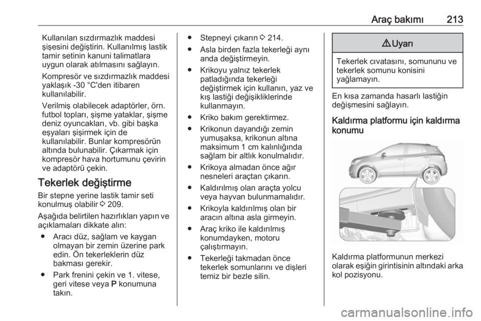 OPEL MOKKA X 2019.5 Sürücü El Kitabı (in Turkish) Araç bakımı213Kullanılan sızdırmazlık maddesişişesini değiştirin. Kullanılmış lastik
tamir setinin kanuni talimatlara
uygun olarak atılmasını sağlayın.
Kompresör ve sızdırmazlık OPEL MOKKA X 2019.5 Sürücü El Kitabı (in Turkish) Araç bakımı213Kullanılan sızdırmazlık maddesişişesini değiştirin. Kullanılmış lastik
tamir setinin kanuni talimatlara
uygun olarak atılmasını sağlayın.
Kompresör ve sızdırmazlık
