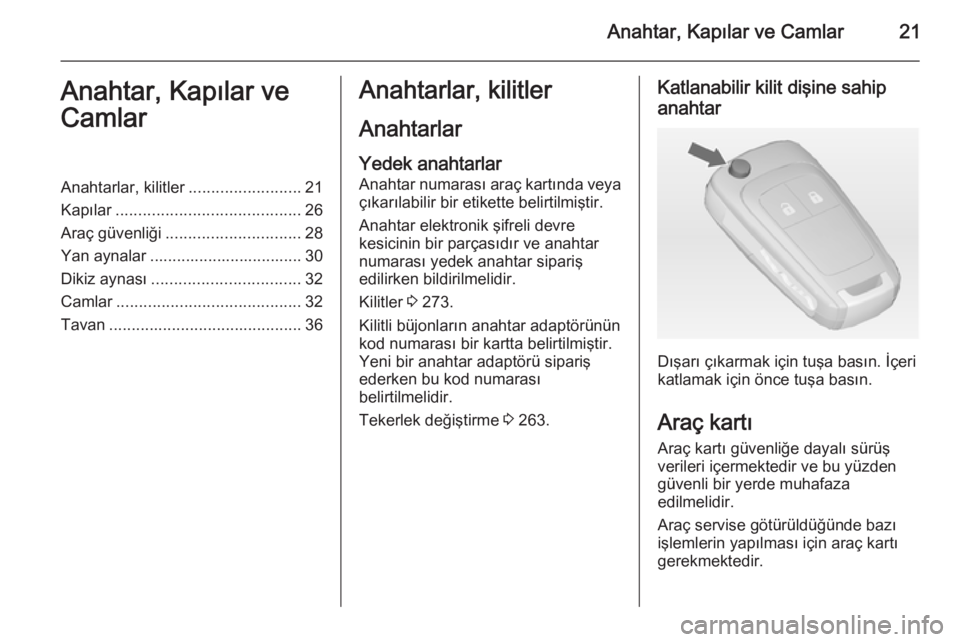 OPEL ZAFIRA C 2015  Sürücü El Kitabı (in Turkish) Anahtar, Kapılar ve Camlar21Anahtar, Kapılar ve
CamlarAnahtarlar, kilitler .........................21
Kapılar ......................................... 26
Araç güvenliği .......................