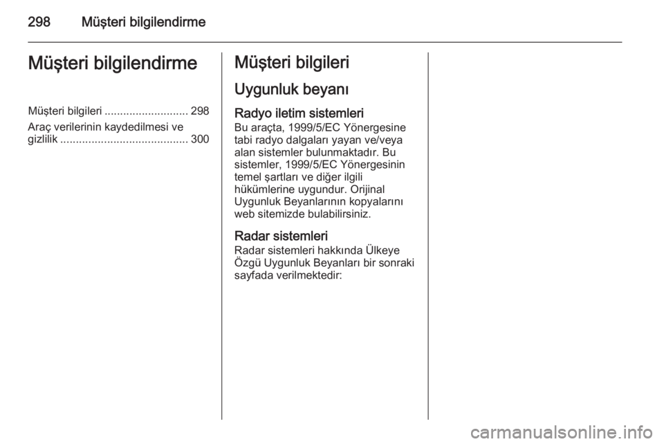 OPEL ZAFIRA C 2015  Sürücü El Kitabı (in Turkish) 298Müşteri bilgilendirmeMüşteri bilgilendirmeMüşteri bilgileri........................... 298
Araç verilerinin kaydedilmesi ve
gizlilik ......................................... 300Müşteri bi