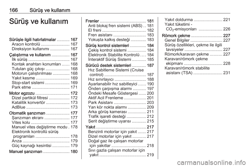 OPEL ZAFIRA C 2016.5  Sürücü El Kitabı (in Turkish) 166Sürüş ve kullanımSürüş ve kullanımSürüşle ilgili hatırlatmalar...........167
Aracın kontrolü ........................ 167
Direksiyon kullanımı ................167
Çalıştırma ve 