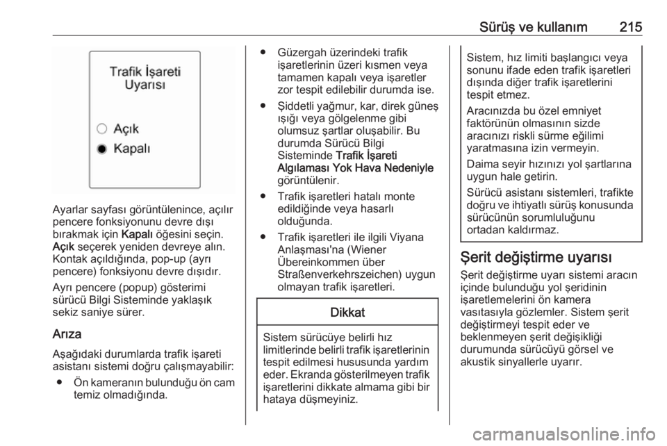 OPEL ZAFIRA C 2016.5  Sürücü El Kitabı (in Turkish) Sürüş ve kullanım215
Ayarlar sayfası görüntülenince, açılır
pencere fonksiyonunu devre dışı
bırakmak için  Kapalı öğesini seçin.
Açık  seçerek yeniden devreye alın.
Kontak aç