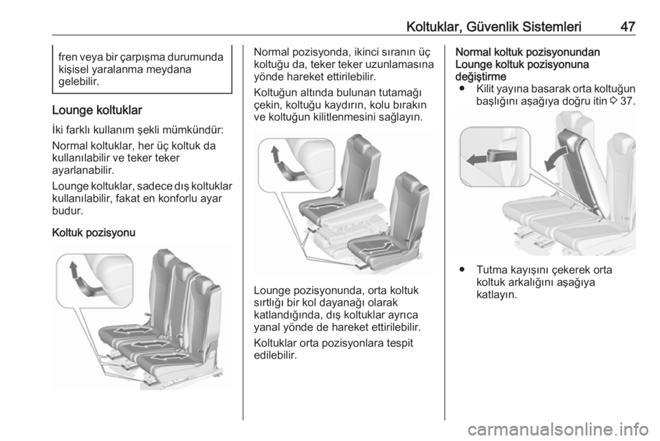 OPEL ZAFIRA C 2016.5  Sürücü El Kitabı (in Turkish) Koltuklar, Güvenlik Sistemleri47fren veya bir çarpışma durumunda
kişisel yaralanma meydana
gelebilir.
Lounge koltuklar
İki farklı kullanım şekli mümkündür:
Normal koltuklar, her üç koltu