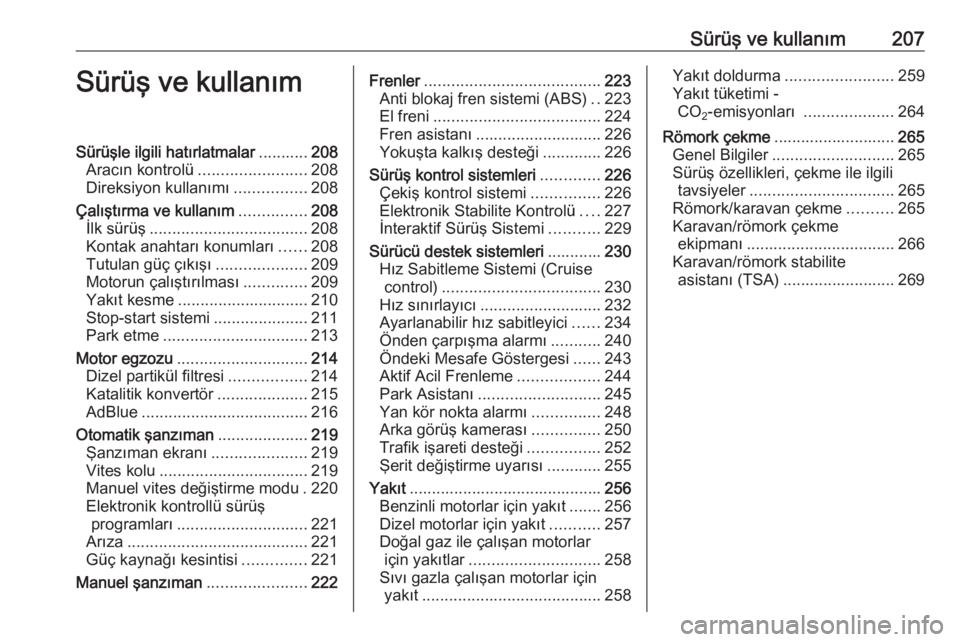 OPEL ZAFIRA C 2018  Sürücü El Kitabı (in Turkish) Sürüş ve kullanım207Sürüş ve kullanımSürüşle ilgili hatırlatmalar...........208
Aracın kontrolü ........................ 208
Direksiyon kullanımı ................208
Çalıştırma ve 