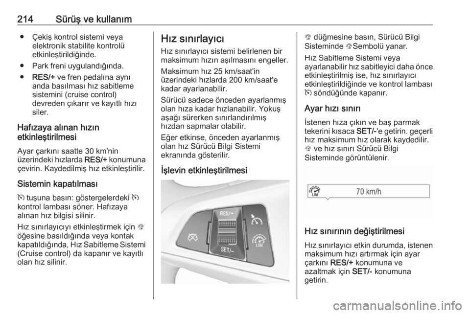 OPEL ZAFIRA C 2019 Sürücü El Kitabı (in Turkish) 214Sürüş ve kullanım● Çekiş kontrol sistemi veyaelektronik stabilite kontrolü
etkinleştirildiğinde.
● Park freni uygulandığında.
● RES/+ ve fren pedalına aynı
anda basılması hı OPEL ZAFIRA C 2019 Sürücü El Kitabı (in Turkish) 214Sürüş ve kullanım● Çekiş kontrol sistemi veyaelektronik stabilite kontrolü
etkinleştirildiğinde.
● Park freni uygulandığında.
● RES/+ ve fren pedalına aynı
anda basılması hı