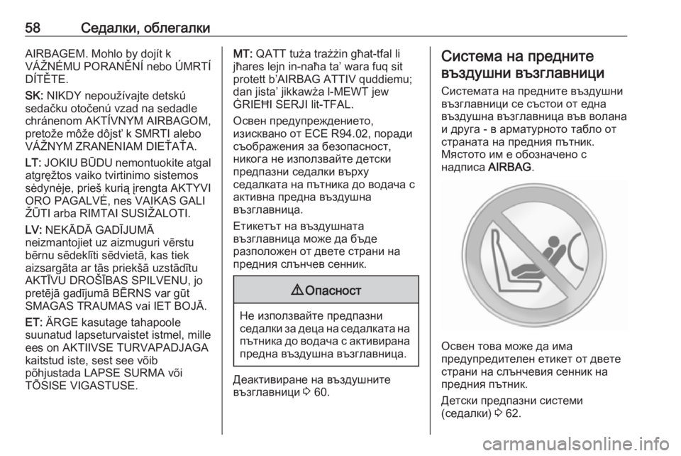 OPEL COMBO D 2017.5 Ръководство за експлоатация (in Bulgarian) 58Седалки, облегалкиAIRBAGEM. Mohlo by dojít k
VÁŽNÉMU PORANĚNÍ nebo ÚMRTÍ
DÍTĚTE.
SK: NIKDY nepoužívajte detskú
sedačku otočenú vzad na sedadle
chránenom AKTÍVNYM A OPEL COMBO D 2017.5 Ръководство за експлоатация (in Bulgarian) 58Седалки, облегалкиAIRBAGEM. Mohlo by dojít k
VÁŽNÉMU PORANĚNÍ nebo ÚMRTÍ
DÍTĚTE.
SK: NIKDY nepoužívajte detskú
sedačku otočenú vzad na sedadle
chránenom AKTÍVNYM A