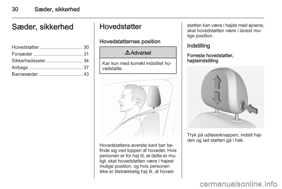 OPEL ADAM 2014 Instruktionsbog til Infotainment (in Danish) 30Sæder, sikkerhedSæder, sikkerhedHovedstøtter................................ 30
Forsæder ..................................... 31
Sikkerhedsseler ........................... 34
Airbags ......... OPEL ADAM 2014 Instruktionsbog til Infotainment (in Danish) 30Sæder, sikkerhedSæder, sikkerhedHovedstøtter................................ 30
Forsæder ..................................... 31
Sikkerhedsseler ........................... 34
Airbags .........