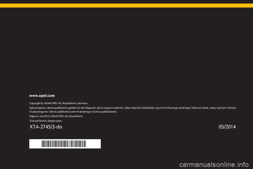 OPEL ADAM 2015  Instruktionsbog til Infotainment (in Danish) www.opel.comCopyright by ADAM OPEL AG, Rüsselsheim, Germany.Oplysningerne i denne publikation gælder for det tidspunkt, der er angivet nedenfor. Adam Opel AG forbeholder sig ret til at foretage ænd