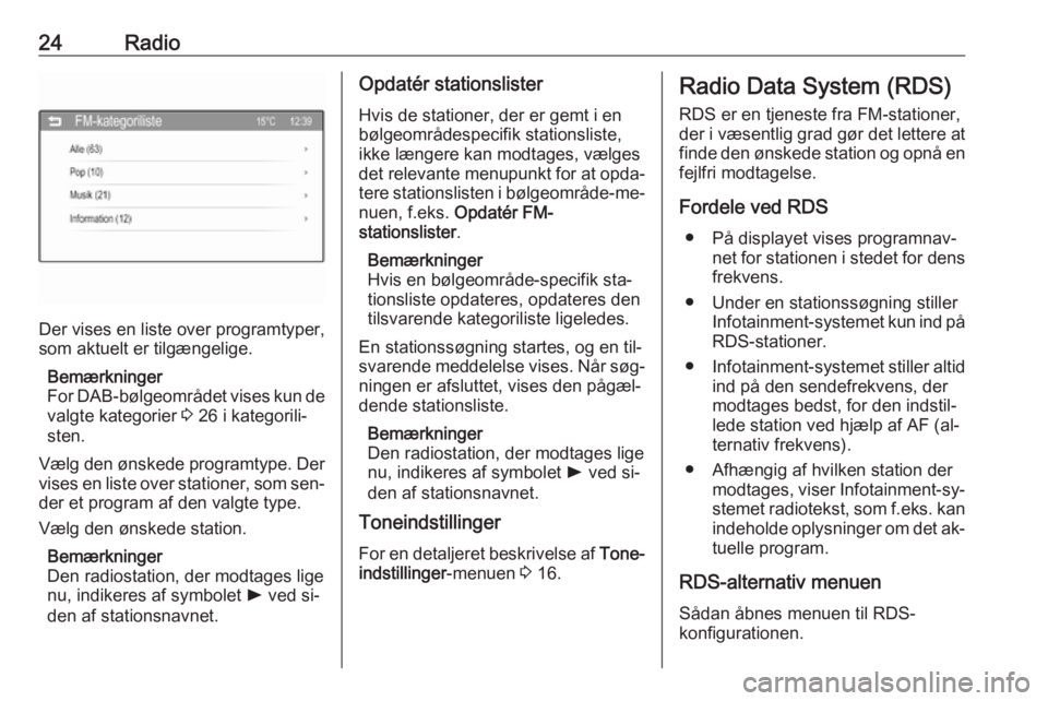OPEL ADAM 2016  Instruktionsbog til Infotainment (in Danish) 24Radio
Der vises en liste over programtyper,
som aktuelt er tilgængelige.
Bemærkninger
For DAB-bølgeområdet vises kun de
valgte kategorier  3 26 i kategorili‐
sten.
Vælg den ønskede programty