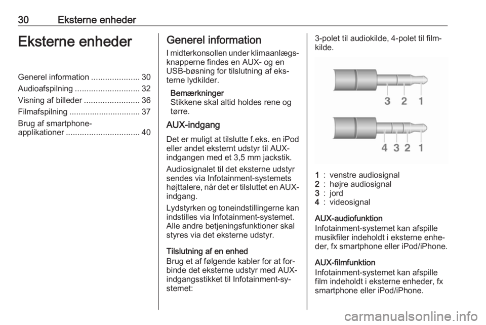 OPEL ADAM 2016  Instruktionsbog til Infotainment (in Danish) 30Eksterne enhederEksterne enhederGenerel information.....................30
Audioafspilning ............................ 32
Visning af billeder ........................36
Filmafspilning .............