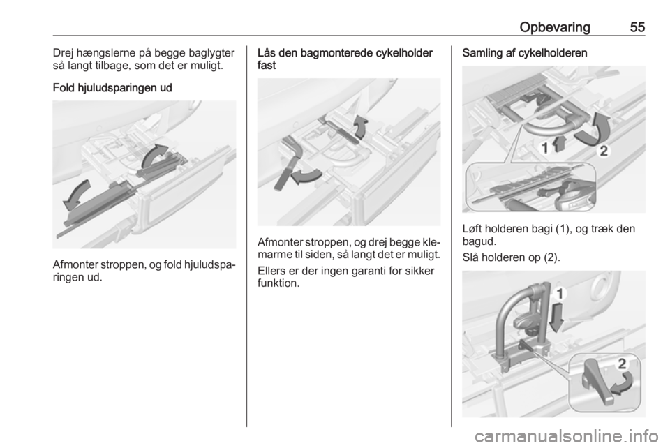 OPEL ADAM 2016  Instruktionsbog (in Danish) Opbevaring55Drej hængslerne på begge baglygter
så langt tilbage, som det er muligt.
Fold hjuludsparingen ud
Afmonter stroppen, og fold hjuludspa‐ ringen ud.
Lås den bagmonterede cykelholder
fast
