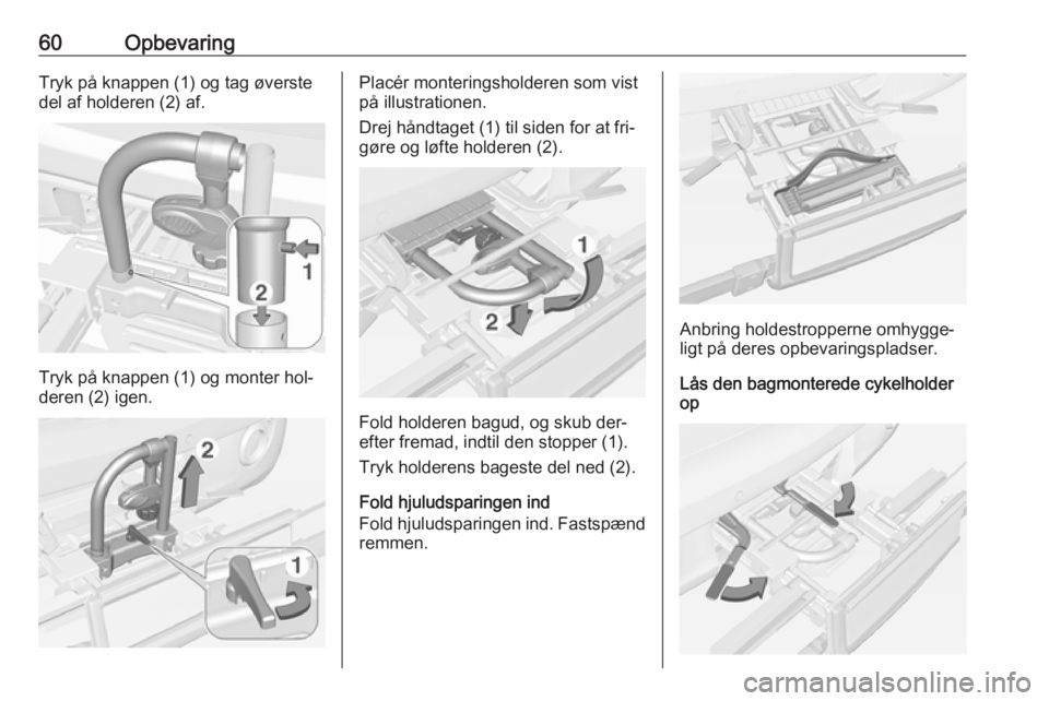OPEL ADAM 2016 Instruktionsbog (in Danish) 60OpbevaringTryk på knappen (1) og tag øverste
del af holderen (2) af.
Tryk på knappen (1) og monter hol‐
deren (2) igen.
Placér monteringsholderen som vist
på illustrationen.
Drej håndtaget ( OPEL ADAM 2016 Instruktionsbog (in Danish) 60OpbevaringTryk på knappen (1) og tag øverste
del af holderen (2) af.
Tryk på knappen (1) og monter hol‐
deren (2) igen.
Placér monteringsholderen som vist
på illustrationen.
Drej håndtaget (