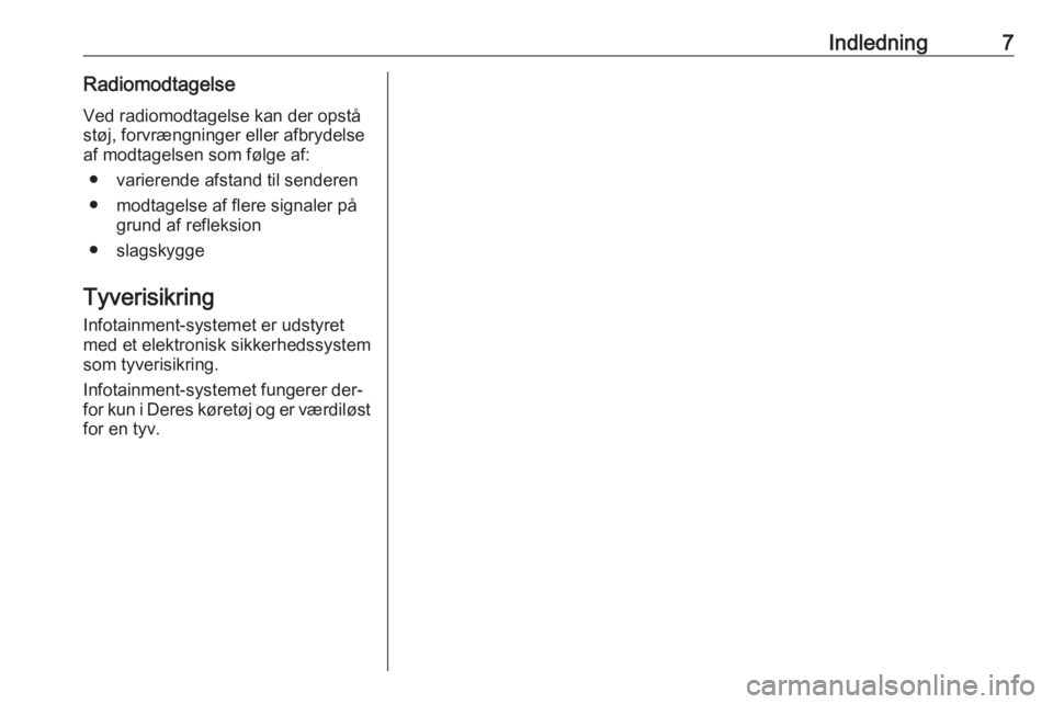OPEL ADAM 2016.5  Instruktionsbog til Infotainment (in Danish) Indledning7RadiomodtagelseVed radiomodtagelse kan der opståstøj, forvrængninger eller afbrydelse
af modtagelsen som følge af:
● varierende afstand til senderen
● modtagelse af flere signaler p