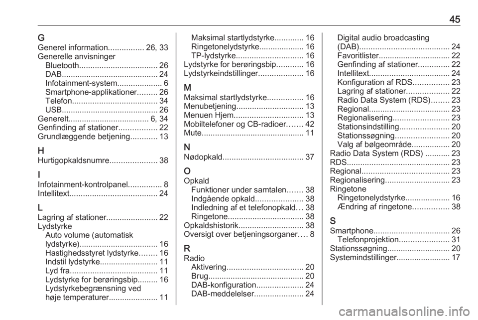 OPEL ADAM 2017  Instruktionsbog til Infotainment (in Danish) 45GGenerel information ................26, 33
Generelle anvisninger Bluetooth ................................... 26
DAB ........................................... 24
Infotainment-system ............