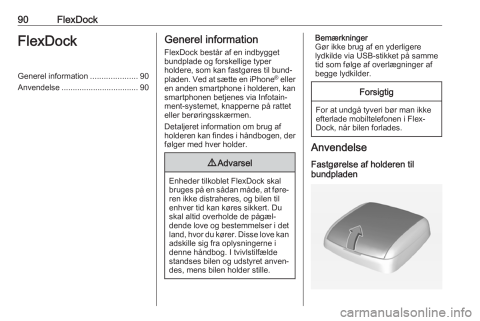 OPEL ADAM 2017 Instruktionsbog til Infotainment (in Danish) 90FlexDockFlexDockGenerel information.....................90
Anvendelse .................................. 90Generel information
FlexDock består af en indbygget
bundplade og forskellige typer
holdere OPEL ADAM 2017 Instruktionsbog til Infotainment (in Danish) 90FlexDockFlexDockGenerel information.....................90
Anvendelse .................................. 90Generel information
FlexDock består af en indbygget
bundplade og forskellige typer
holdere