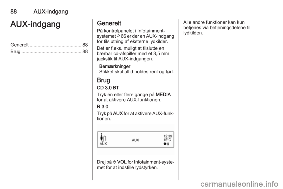 OPEL ADAM 2018 Instruktionsbog til Infotainment (in Danish) 88AUX-indgangAUX-indgangGenerelt....................................... 88
Brug ............................................. 88Generelt
På kontrolpanelet i Infotainment-
systemet 3 66 er der en AU OPEL ADAM 2018 Instruktionsbog til Infotainment (in Danish) 88AUX-indgangAUX-indgangGenerelt....................................... 88
Brug ............................................. 88Generelt
På kontrolpanelet i Infotainment-
systemet 3 66 er der en AU