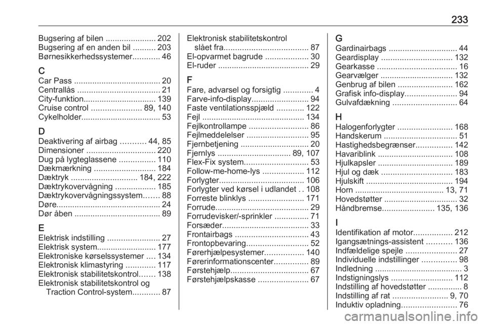 OPEL ADAM 2018 Instruktionsbog (in Danish) 233Bugsering af bilen ......................202
Bugsering af en anden bil ..........203
Børnesikkerhedssystemer ............46
C
Car Pass ...................................... 20
Centrallås .... OPEL ADAM 2018 Instruktionsbog (in Danish) 233Bugsering af bilen ......................202
Bugsering af en anden bil ..........203
Børnesikkerhedssystemer ............46
C
Car Pass ...................................... 20
Centrallås ....