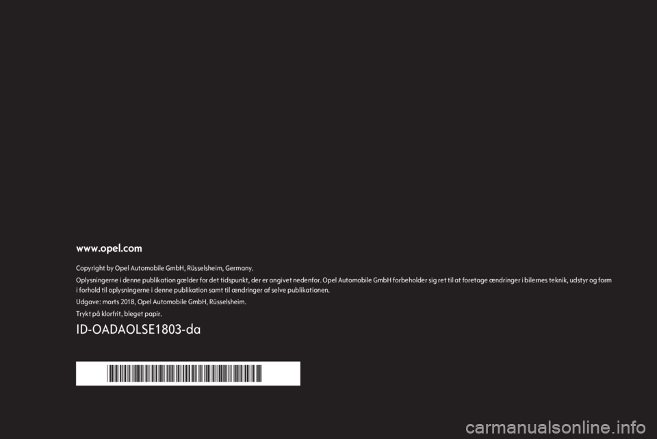 OPEL ADAM 2018.5 Instruktionsbog (in Danish) www.opel.comCopyright by Opel Automobile GmbH, Rüsselsheim, Germany.Oplysningerne i denne publikation gælder for det tidspunkt, der er angivet nedenfor. Opel Automobile GmbH forbeholder sig ret til OPEL ADAM 2018.5 Instruktionsbog (in Danish) www.opel.comCopyright by Opel Automobile GmbH, Rüsselsheim, Germany.Oplysningerne i denne publikation gælder for det tidspunkt, der er angivet nedenfor. Opel Automobile GmbH forbeholder sig ret til