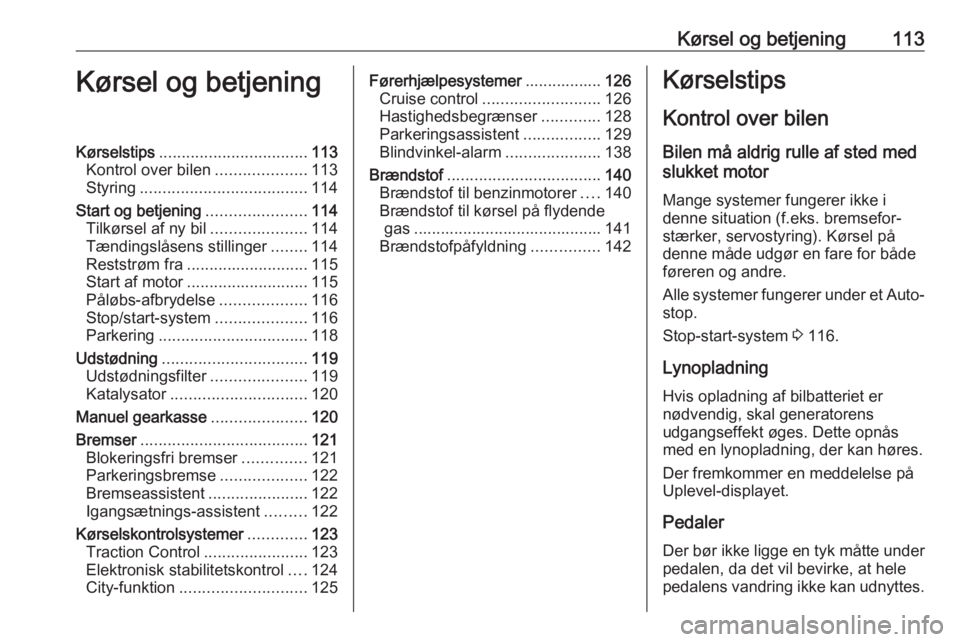 OPEL ADAM 2019  Instruktionsbog (in Danish) Kørsel og betjening113Kørsel og betjeningKørselstips................................. 113
Kontrol over bilen ....................113
Styring ..................................... 114
Start og betje