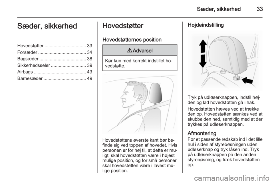 OPEL ANTARA 2014.5  Instruktionsbog (in Danish) Sæder, sikkerhed33Sæder, sikkerhedHovedstøtter................................ 33
Forsæder ..................................... 34
Bagsæder .................................... 38
Sikkerhedssele