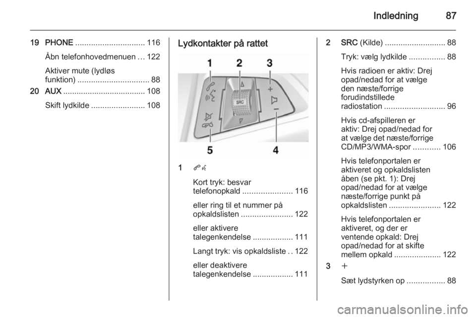 OPEL ASTRA J 2015.5 Instruktionsbog til Infotainment (in Danish) Indledning87
19 PHONE............................... 116
Åbn telefonhovedmenuen ...122
Aktiver mute (lydløs
funktion) ................................ 88
20 AUX ..................................... OPEL ASTRA J 2015.5 Instruktionsbog til Infotainment (in Danish) Indledning87
19 PHONE............................... 116
Åbn telefonhovedmenuen ...122
Aktiver mute (lydløs
funktion) ................................ 88
20 AUX .....................................
