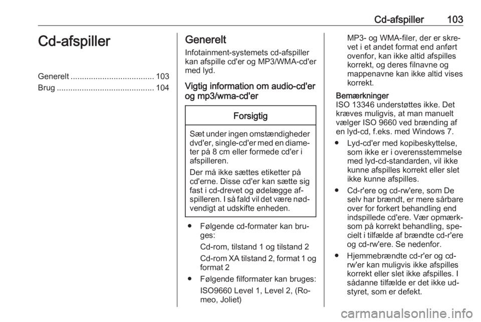OPEL ASTRA J 2016 Instruktionsbog til Infotainment (in Danish) Cd-afspiller103Cd-afspillerGenerelt..................................... 103
Brug ........................................... 104Generelt
Infotainment-systemets cd-afspillerkan afspille cd'er og M OPEL ASTRA J 2016 Instruktionsbog til Infotainment (in Danish) Cd-afspiller103Cd-afspillerGenerelt..................................... 103
Brug ........................................... 104Generelt
Infotainment-systemets cd-afspillerkan afspille cd'er og M