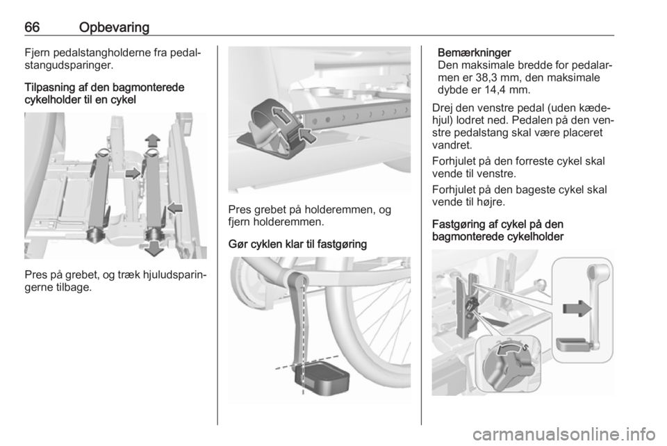 OPEL ASTRA J 2016 Instruktionsbog (in Danish) 66OpbevaringFjern pedalstangholderne fra pedal‐
stangudsparinger.
Tilpasning af den bagmonterede
cykelholder til en cykel
Pres på grebet, og træk hjuludsparin‐
gerne tilbage.
Pres grebet på hol OPEL ASTRA J 2016 Instruktionsbog (in Danish) 66OpbevaringFjern pedalstangholderne fra pedal‐
stangudsparinger.
Tilpasning af den bagmonterede
cykelholder til en cykel
Pres på grebet, og træk hjuludsparin‐
gerne tilbage.
Pres grebet på hol