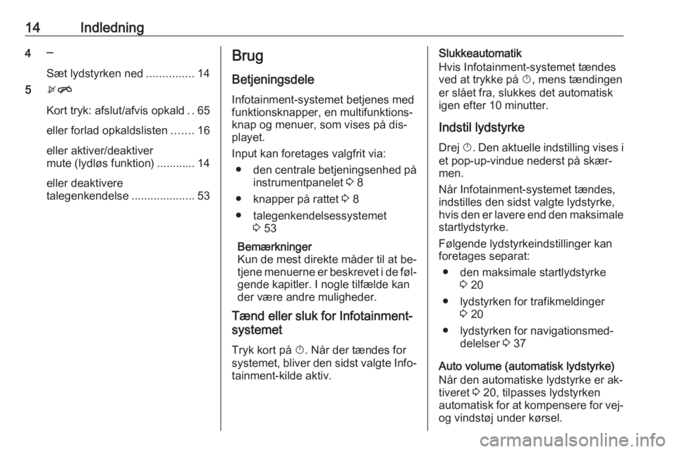 OPEL ASTRA J 2016.5  Instruktionsbog til Infotainment (in Danish) 14Indledning4─
Sæt lydstyrken ned ...............14
5 xn
Kort tryk: afslut/afvis opkald ..65
eller forlad opkaldslisten .......16
eller aktiver/deaktiver
mute (lydløs funktion) ............ 14
ell