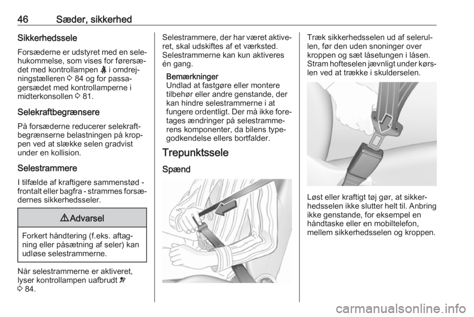OPEL ASTRA J 2017  Instruktionsbog (in Danish) 46Sæder, sikkerhedSikkerhedsseleForsæderne er udstyret med en sele‐ hukommelse, som vises for førersæ‐
det med kontrollampen  X i omdrej‐
ningstælleren  3 84 og for passa‐
gersædet med k