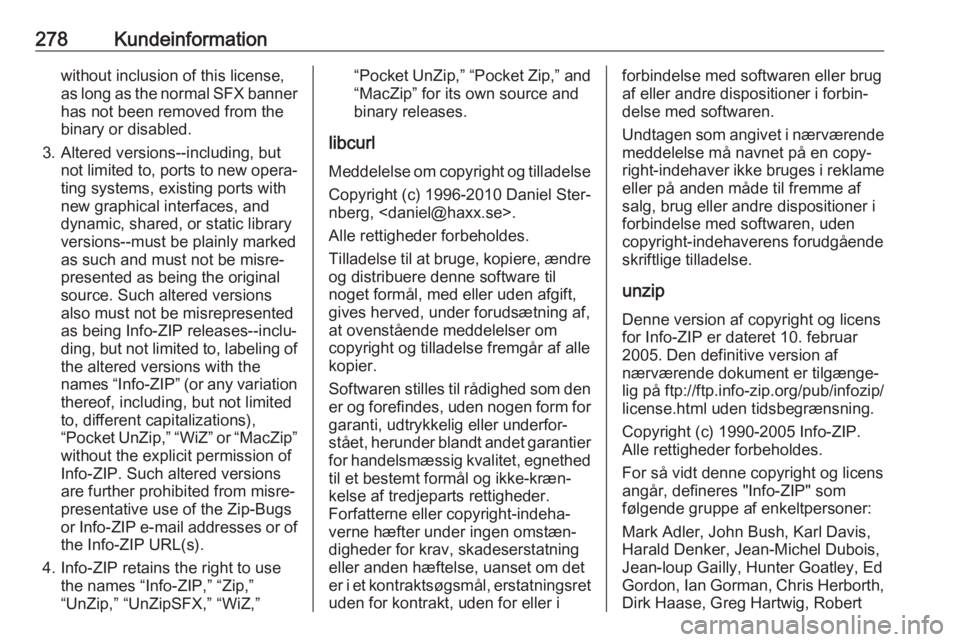 OPEL ASTRA J 2018 Instruktionsbog (in Danish) 278Kundeinformationwithout inclusion of this license,
as long as the normal SFX banner
has not been removed from the
binary or disabled.
3. Altered versions--including, but not limited to, ports to ne OPEL ASTRA J 2018 Instruktionsbog (in Danish) 278Kundeinformationwithout inclusion of this license,
as long as the normal SFX banner
has not been removed from the
binary or disabled.
3. Altered versions--including, but not limited to, ports to ne