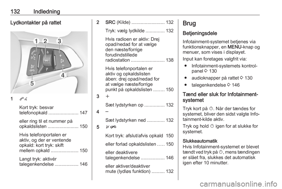 OPEL ASTRA K 2016 Instruktionsbog til Infotainment (in Danish) 132IndledningLydkontakter på rattet
1qw
Kort tryk: besvar
telefonopkald ...................... 147
eller ring til et nummer på
opkaldslisten ....................... 150
Hvis telefonportalen er
aktiv OPEL ASTRA K 2016 Instruktionsbog til Infotainment (in Danish) 132IndledningLydkontakter på rattet
1qw
Kort tryk: besvar
telefonopkald ...................... 147
eller ring til et nummer på
opkaldslisten ....................... 150
Hvis telefonportalen er
aktiv