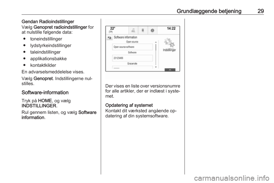 OPEL ASTRA K 2016.5 Instruktionsbog til Infotainment (in Danish) Grundlæggende betjening29Gendan Radioindstillinger
Vælg Genopret radioindstillinger for
at nulstille følgende data:
● toneindstillinger
● lydstyrkeindstillinger
● taleindstillinger
● appl OPEL ASTRA K 2016.5 Instruktionsbog til Infotainment (in Danish) Grundlæggende betjening29Gendan Radioindstillinger
Vælg Genopret radioindstillinger for
at nulstille følgende data:
● toneindstillinger
● lydstyrkeindstillinger
● taleindstillinger
● appl
