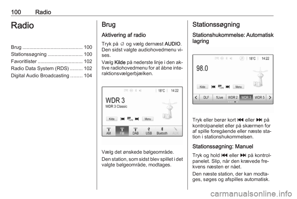 OPEL ASTRA K 2016.5  Instruktionsbog til Infotainment (in Danish) 100RadioRadioBrug........................................... 100
Stationssøgning .........................100
Favoritlister ................................ 102
Radio Data System (RDS) .........102
D