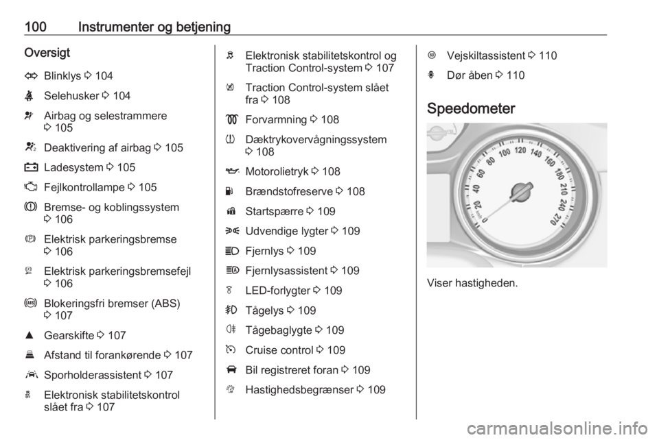 OPEL ASTRA K 2016.5  Instruktionsbog (in Danish) 100Instrumenter og betjeningOversigtOBlinklys 3 104XSelehusker  3 104vAirbag og selestrammere
3  105VDeaktivering af airbag  3 105pLadesystem  3 105ZFejlkontrollampe  3 105RBremse- og koblingssystem
3