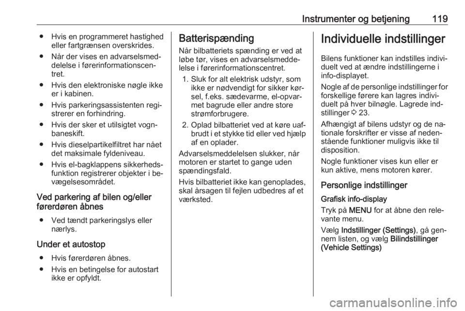 OPEL ASTRA K 2016.5  Instruktionsbog (in Danish) Instrumenter og betjening119●Hvis en programmeret hastighed
eller fartgrænsen overskrides.
● Når der vises en advarselsmed‐ delelse i førerinformationscen‐
tret.
● Hvis den elektroniske n