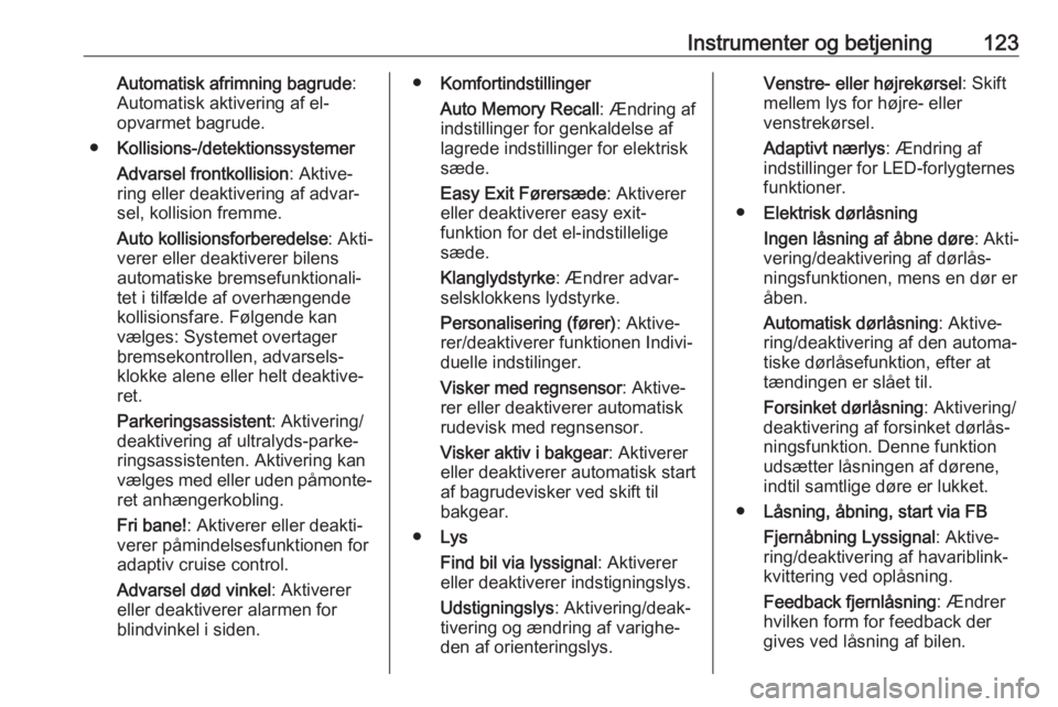 OPEL ASTRA K 2017  Instruktionsbog (in Danish) Instrumenter og betjening123Automatisk afrimning bagrude:
Automatisk aktivering af el-
opvarmet bagrude.
● Kollisions-/detektionssystemer
Advarsel frontkollision : Aktive‐
ring eller deaktivering 