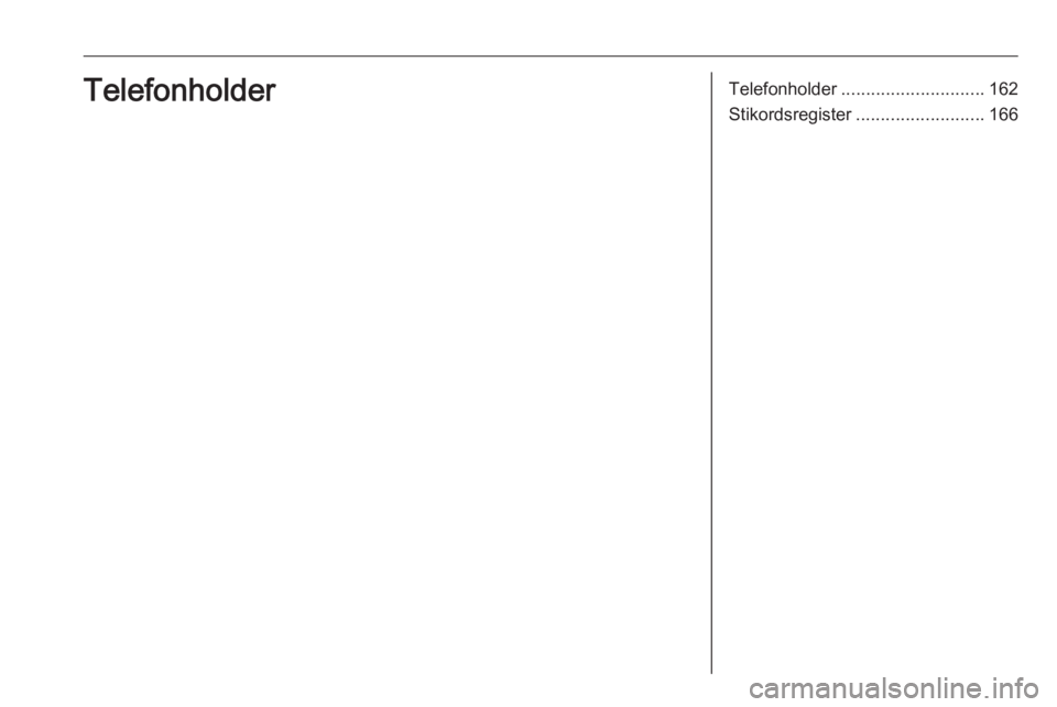 OPEL ASTRA K 2017.5  Instruktionsbog til Infotainment (in Danish) Telefonholder............................. 162
Stikordsregister .......................... 166Telefonholder 