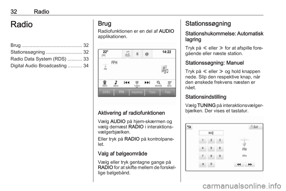 OPEL ASTRA K 2017.5  Instruktionsbog til Infotainment (in Danish) 32RadioRadioBrug............................................. 32
Stationssøgning ........................... 32
Radio Data System (RDS) ...........33
Digital Audio Broadcasting ..........34Brug
Radio