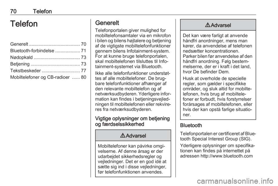 OPEL ASTRA K 2017.5  Instruktionsbog til Infotainment (in Danish) 70TelefonTelefonGenerelt....................................... 70
Bluetooth-forbindelse ...................71
Nødopkald ................................... 73
Betjening .............................