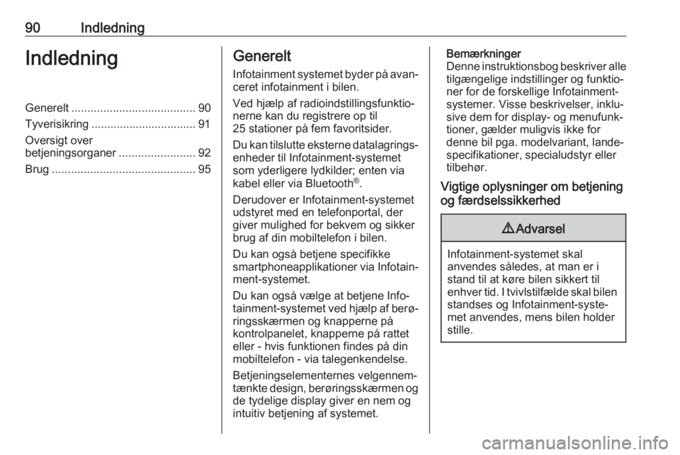 OPEL ASTRA K 2017.5  Instruktionsbog til Infotainment (in Danish) 90IndledningIndledningGenerelt....................................... 90
Tyverisikring ................................. 91
Oversigt over
betjeningsorganer ........................92
Brug ............